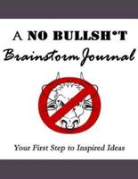A No Bullsh*t Brainstorm Journal (8.5X11)