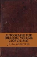 Autographs for Freedom, Volume 2 (of 2) (1854)