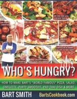 Who's Hungry?: How To Make Bart's "World Famous" Pizza, Salad, Omelette, Party Smoothie, Pad Thai Dish & More