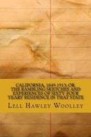 California, 1849-1913; Or, the Rambling Sketches and Experiences of Sixty-Four Years' Residence in That State