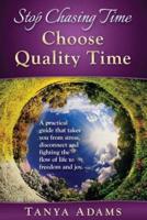 Stop Chasing Time; Choose Quality Time