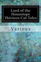 Lord of the Housetops Thirteen Cat Tales