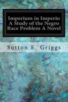 Imperium in Imperio a Study of the Negro Race Problem a Novel