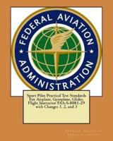 Sport Pilot Practical Test Standards For Airplane, Gyroplane, Glider, Flight Instructor FAA-S-8081-29 With Changes 1, 2, and 3