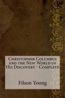 Christopher Columbus and the New World of His Discovery - Complete