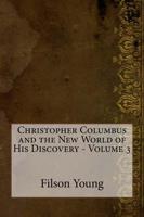 Christopher Columbus and the New World of His Discovery - Volume 3