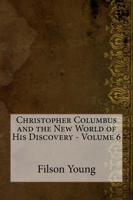 Christopher Columbus and the New World of His Discovery - Volume 6