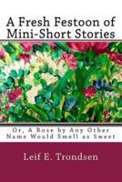 A Fresh Festoon of Mini-Short Stories