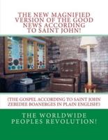 The New MAGNIFIED Version of The GOOD NEWS According to Saint JOHN!