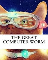The Great Computer Worm: with Source Code