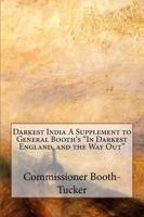 Darkest India a Supplement to General Booth's "In Darkest England, and the Way Out"