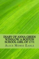 Diary of Anna Green Winslow a Boston School Girl of 1771