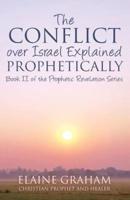 The Conflict Over Israel Explained Prophetically