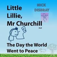 Little Lillie, Mr Churchill and The Day the World Went to Peace