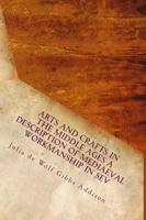 Arts and Crafts in the Middle Ages a Description of Mediaeval Workmanship in Sev