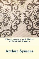 Plays, Acting and Music a Book of Theory