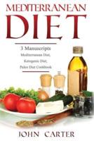 Mediterranean Diet: 3 Manuscripts - Mediterranean Diet, Ketogenic Diet, Paleo Diet Cookbook