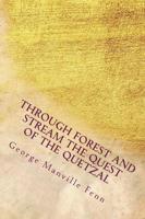 Through Forest and Stream the Quest of the Quetzal