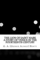 The Lion of Saint Mark a Story of Venice in the Fourteenth Century