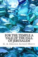 For the Temple a Tale of the Fall of Jerusalem