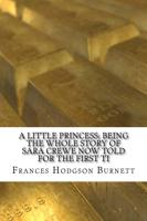 A Little Princess; Being the Whole Story of Sara Crewe Now Told for the First Ti