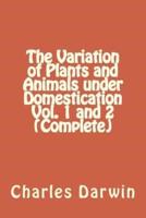 The Variation of Animals and Plants Under Domestication. Volumes One and Two