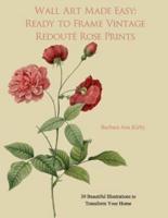 Wall Art Made Easy: Ready to Frame Vintage Redoute Rose Prints: 30 Beautiful Illustrations to Transform Your Home