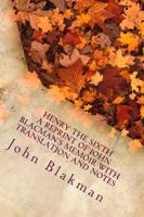 Henry the Sixth a Reprint of John Blacman's Memoir With Translation and Notes