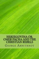 Herzegovina Or, Omer Pacha and the Christian Rebels