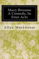 Mary Broome a Comedy, in Four Acts