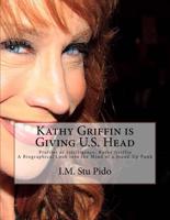 Kathy Griffin Is Giving U.S. Head