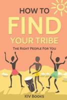 How To Find Your Tribe: The Right People For You