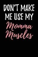 Don't Make Me Use My Momma Muscles