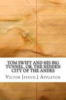 Tom Swift and His Big Tunnel, Or, the Hidden City of the Andes