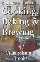 A Heathen Guide to Cooking, Baking & Brewing