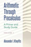 Arithmetic Through Precalculus. A Primer and Study Guide