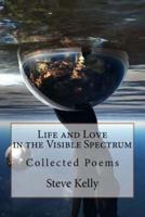 Life and Love in the Visible Spectrum: Collected Poems