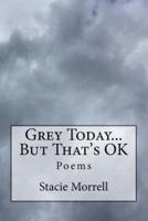 Grey Today...But That's OK
