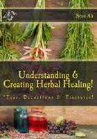 Understanding & Creating Herbal Healing!