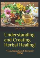 Understanding and Creating Herbal Healing!