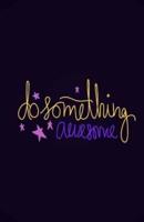 Do Something Awesome Journal