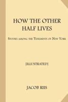 How the Other Half Lives [Illustrated]