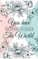 You Have Power to Change the World
