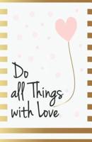 Do All Things With Love Inspirational Quotes Journal Notebook