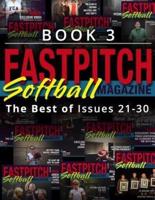 Fastpitch Softball Magazine Book 3-The Best of Issues 21-30