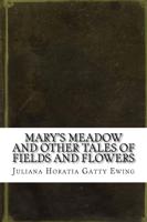 Mary's Meadow and Other Tales of Fields and Flowers