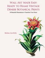 Wall Art Made Easy: Ready to Frame Vintage Denisse Botanical Prints: 30 Beautiful Illustrations to Transform Your Home