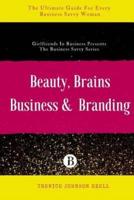 Beauty, Brains, Business & Branding