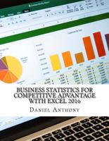 Business Statistics for Competitive Advantage With Excel 2016