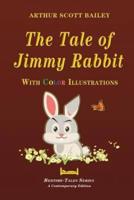 The Tale of Jimmy Rabbit - With Color Illustrations